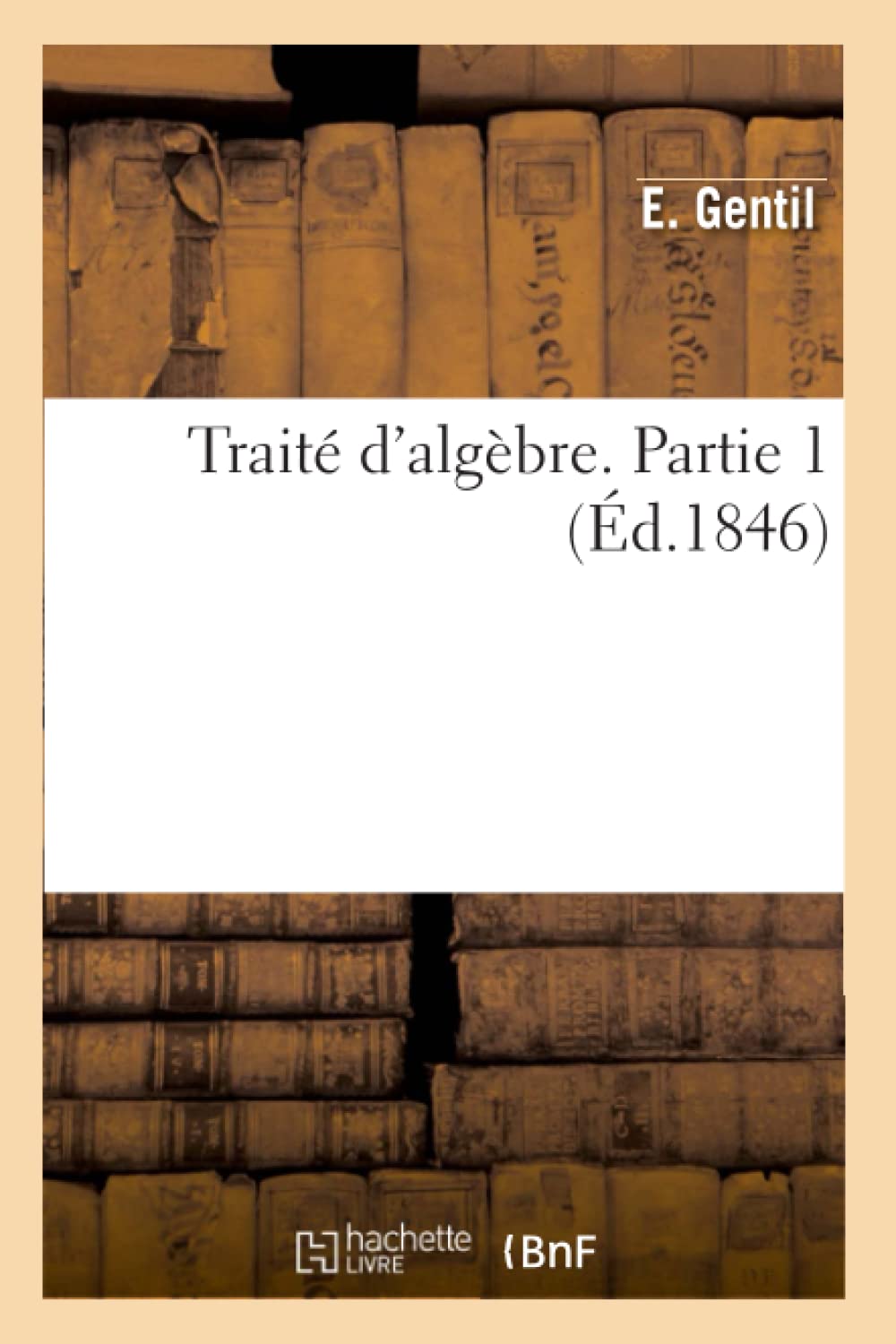 Trait D'Algbre. Partie 1 (D.1846) (Sciences) (French Edition),New