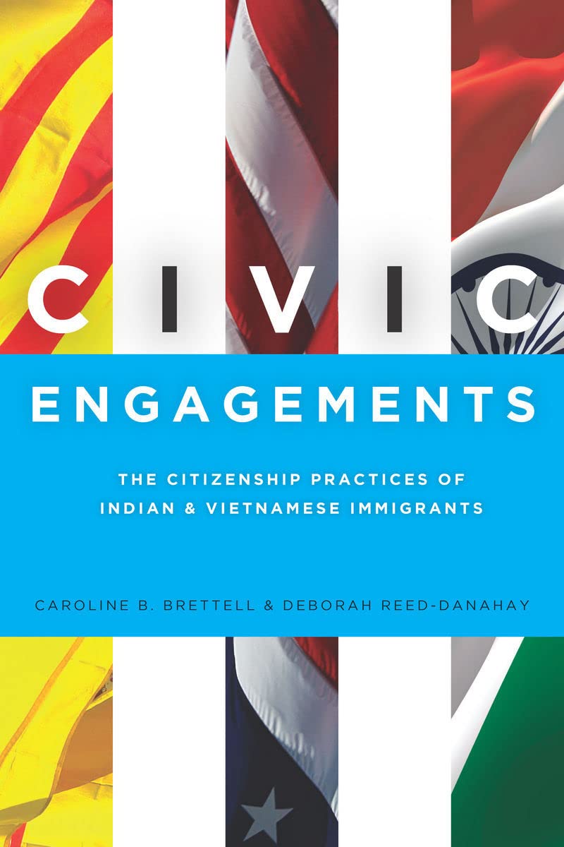 Civic Engagements: The Citizenship Practices Of Indian And Vietnamese Immigrants,Used