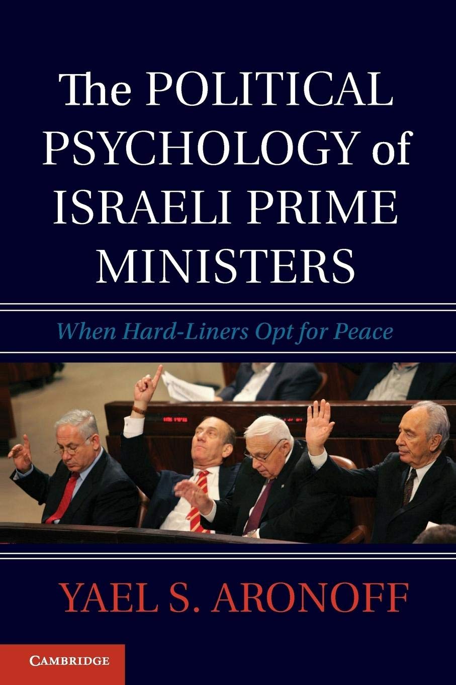 The Political Psychology of Israeli Prime Ministers: When HardLiners Opt for Peace,Used