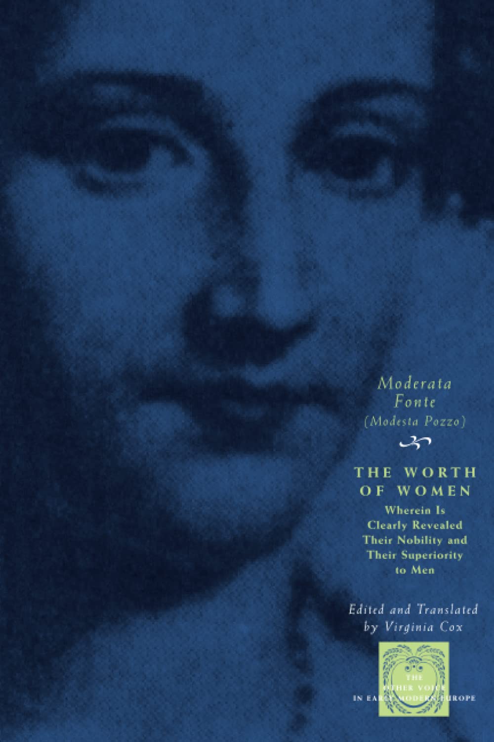 The Worth of Women: Wherein Is Clearly Revealed Their Nobility and Their Superiority to Men (The Other Voice in Early Modern Eur,New