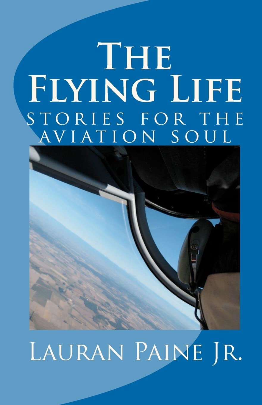 The Flying Life: stories for the aviation soul,Used