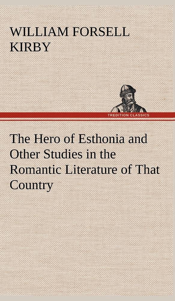 The Hero of Esthonia and Other Studies in the Romantic Literature of That Country,Used