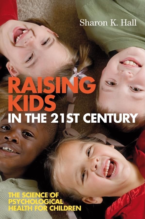 Raising Kids in the 21st Century: The Science of Psychological Health for Children,Used