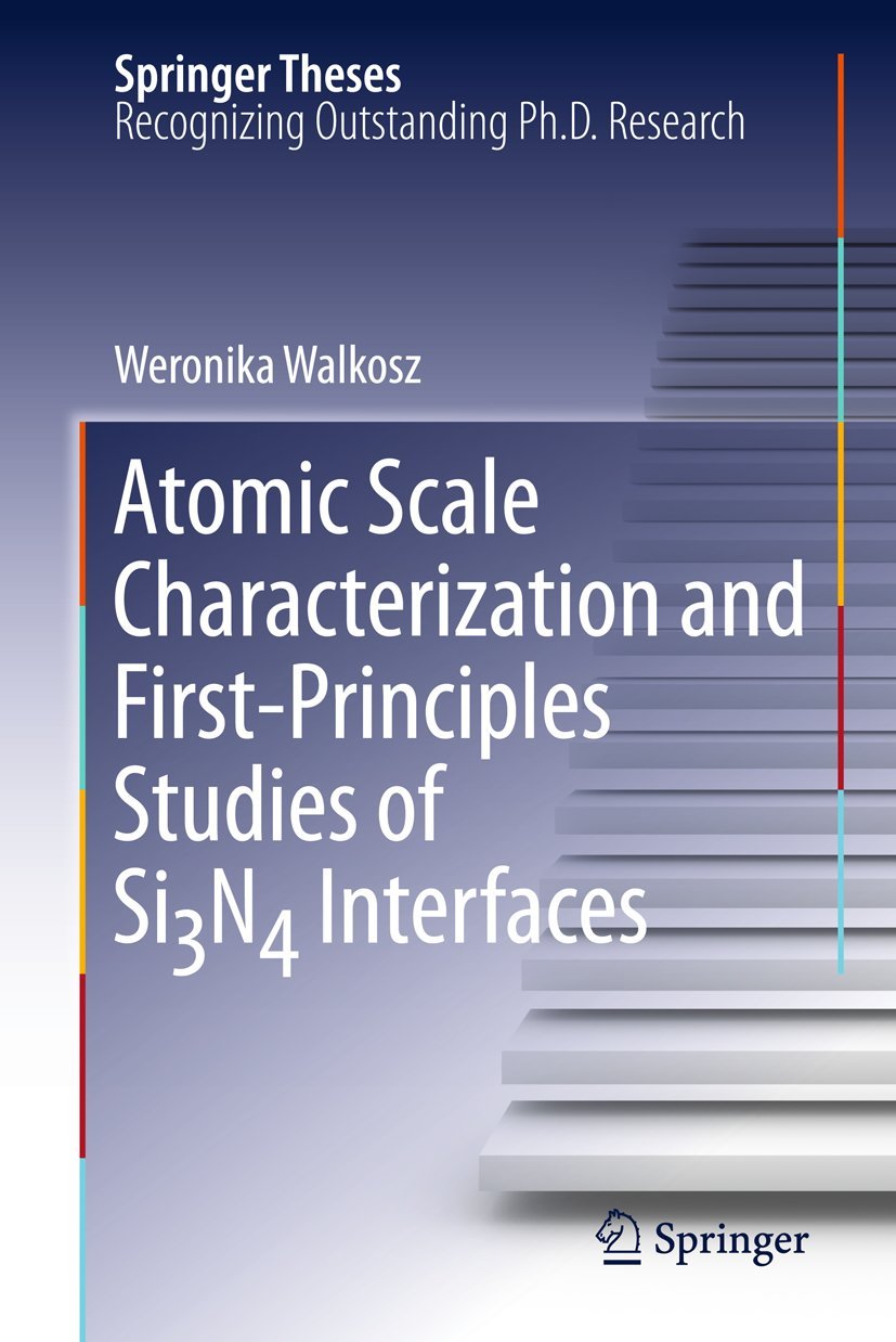 Atomic Scale Characterization and FirstPrinciples Studies of Si3N4 Interfaces (Springer Theses),Used