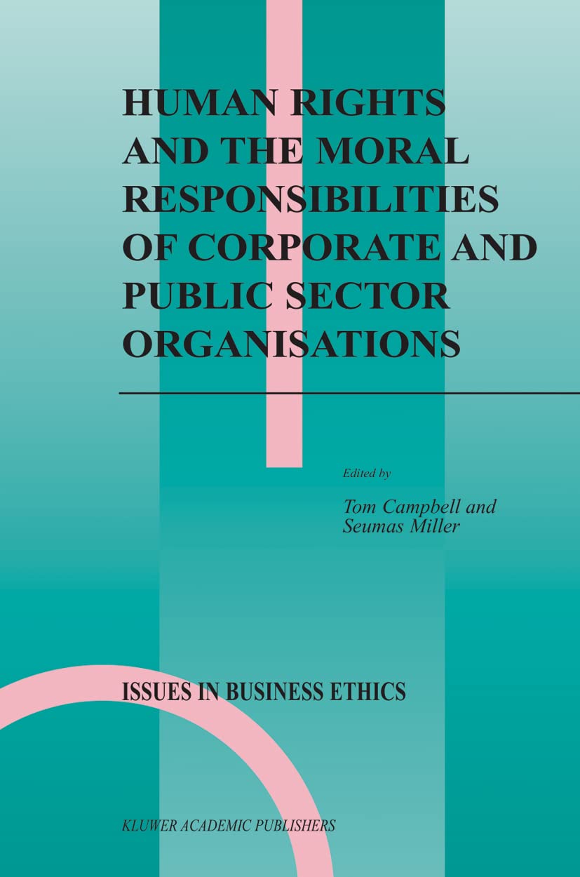 Human Rights and the Moral Responsibilities of Corporate and Public Sector Organisations (Issues in Business Ethics, 20),Used