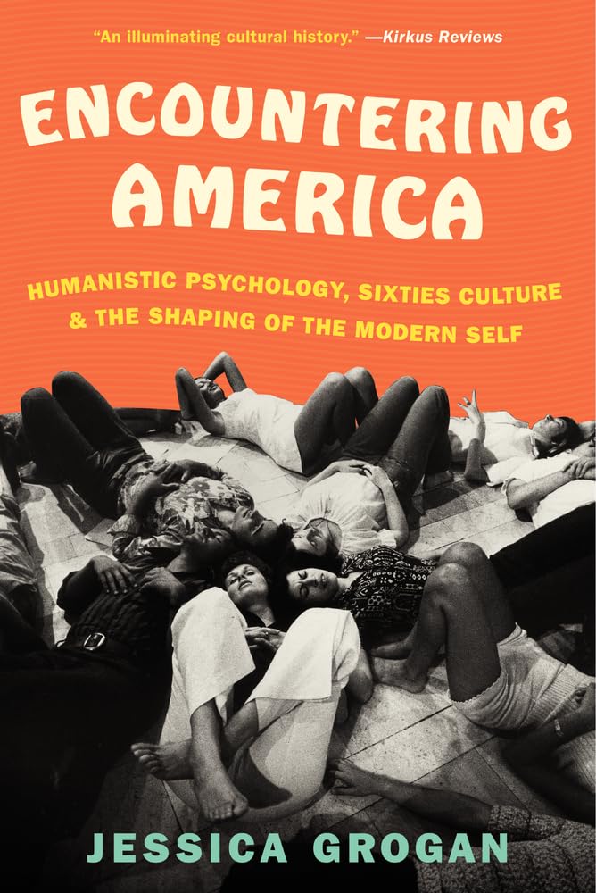 Encountering America: Humanistic Psychology, Sixties Culture, and the Shaping of the Modern Self,Used