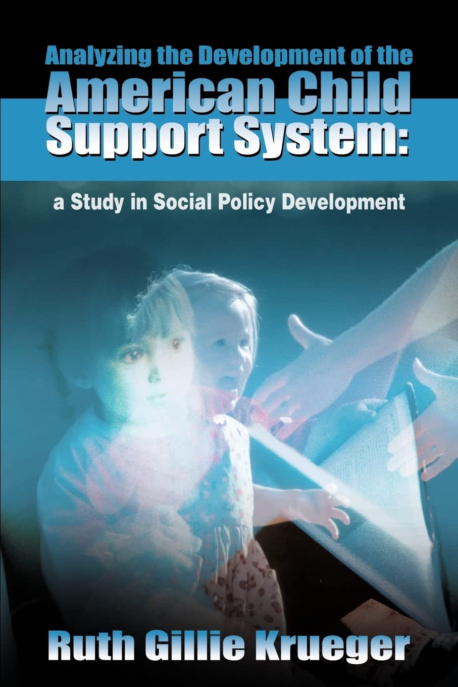 Analyzing the Development of the American Child Support System: a Study in Social Policy Development,Used
