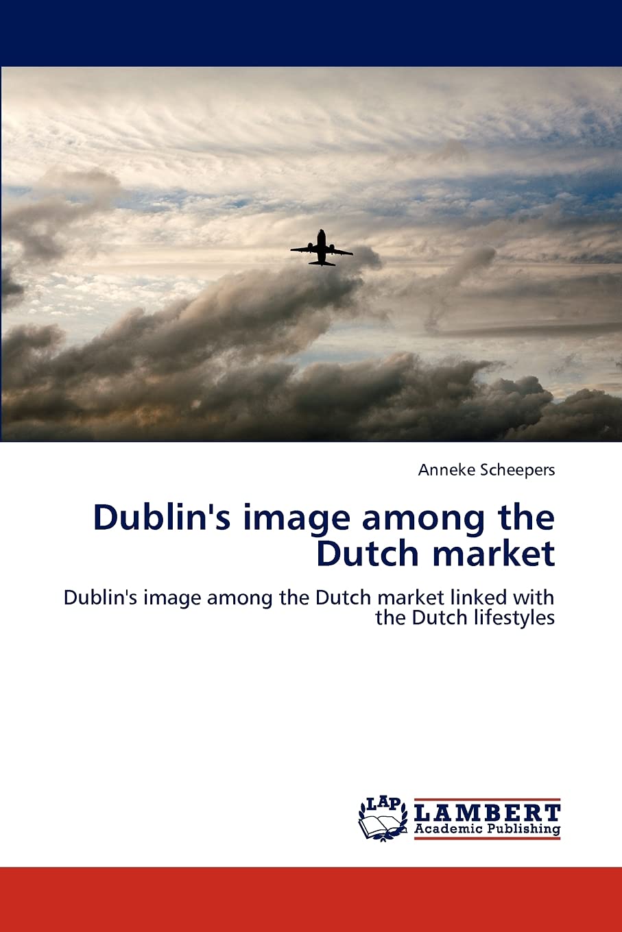 Dublin's image among the Dutch market: Dublin's image among the Dutch market linked with the Dutch lifestyles,Used
