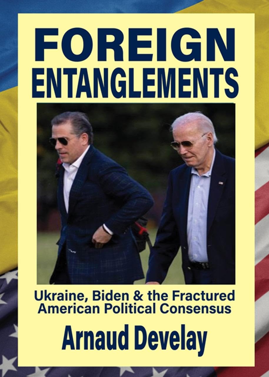 Foreign Entanglements: Ukraine, Biden & the Fractured American Political Consensus,New