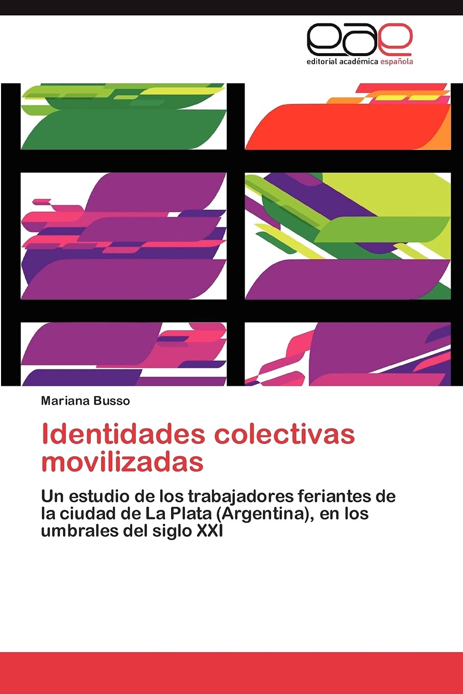 Identidades colectivas movilizadas: Un estudio de los trabajadores feriantes de la ciudad de La Plata (Argentina), en los umbral,Used