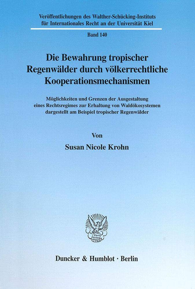 Die Bewahrung Tropischer Regenwalder Durch Volkerrechtliche Kooperationsmechanismen: Moglichkeiten Und Grenzen Der Ausgestaltung,Used