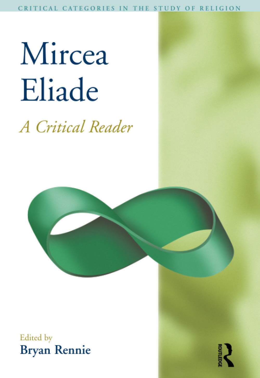 Mircea Eliade: A Critical Reader (Critical Categories in the Study of Religion),Used