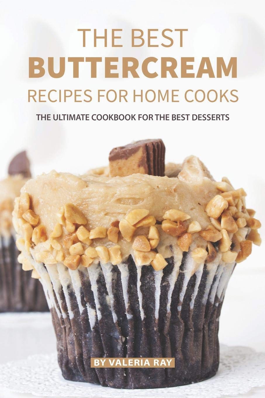 The Best Buttercream Recipes for Home Cooks: The Ultimate Cookbook for The Best Desserts,Used