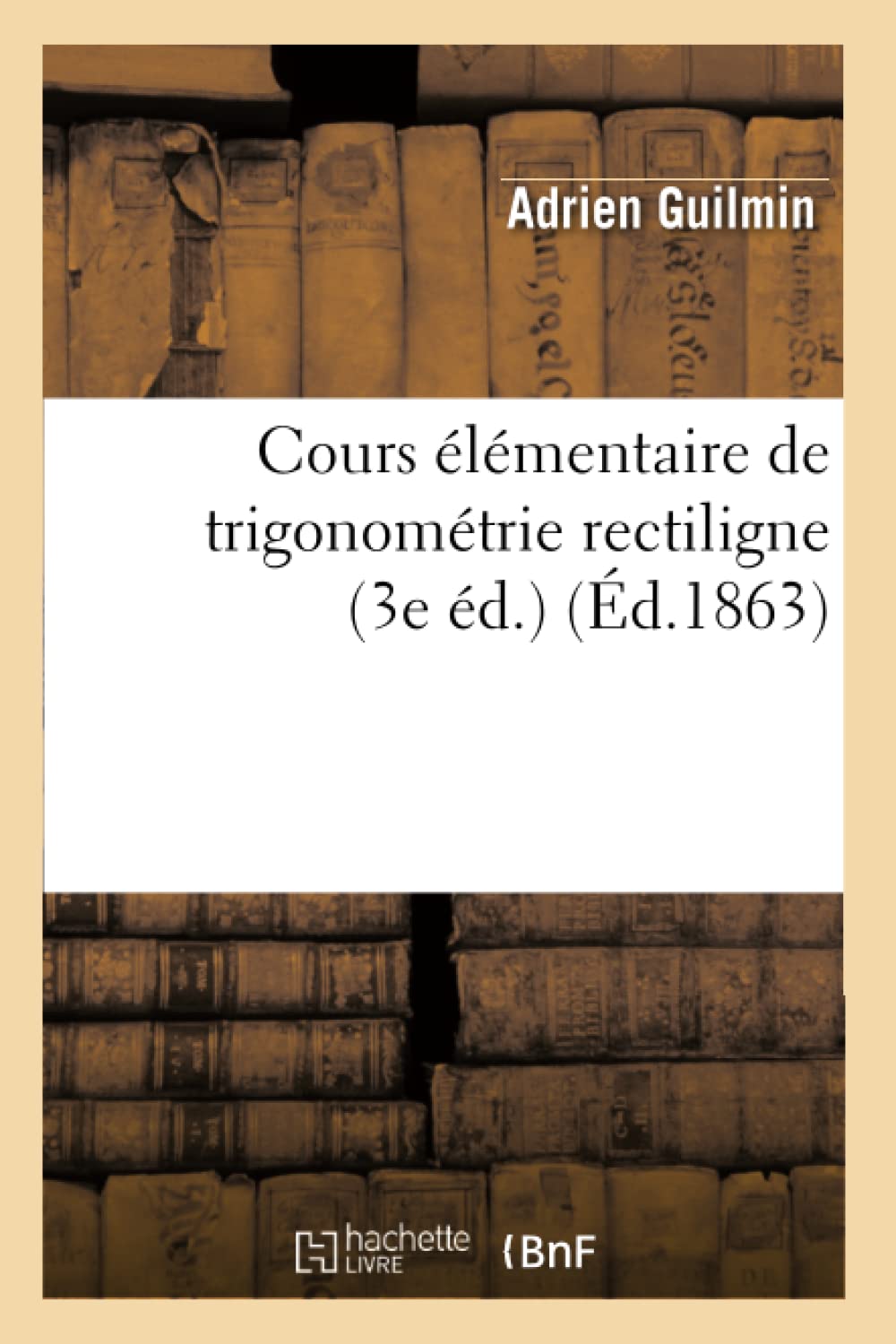 Cours Lmentaire De Trigonomtrie Rectiligne (3E D.) (D.1863) (Sciences) (French Edition),New