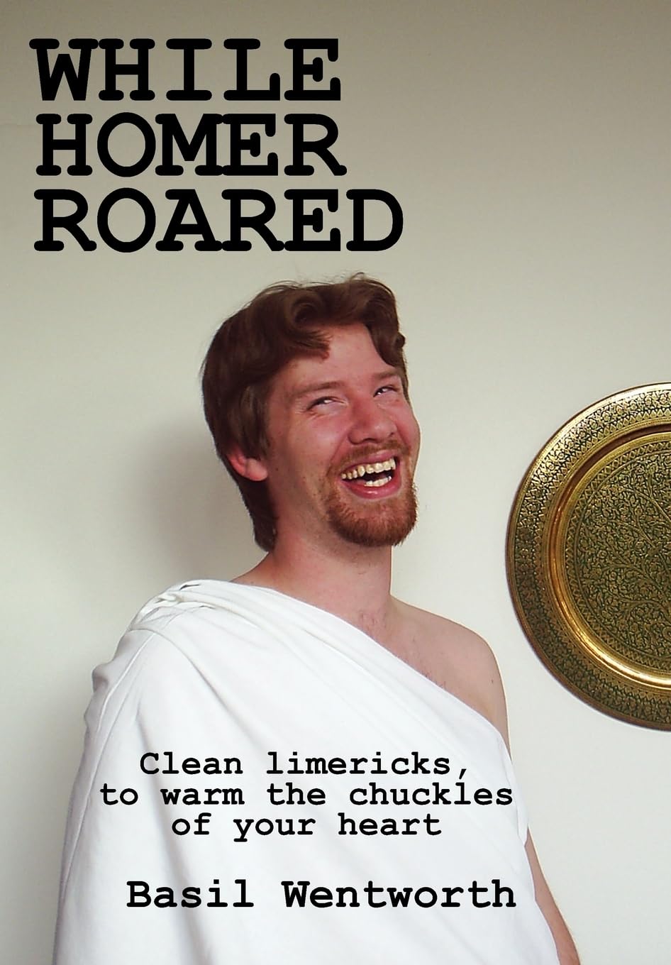 While Homer Roared: Clean limericks, to warm the chuckles of your heart,New