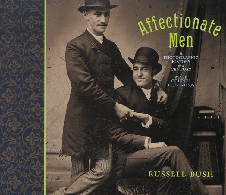 Affectionate Men: A Photographic History of a Century of Male Couples, 18501950,Used