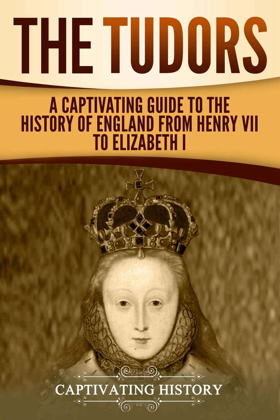 The Tudors: A Captivating Guide to the History of England from Henry VII to Elizabeth I (Exploring England's Past),Used