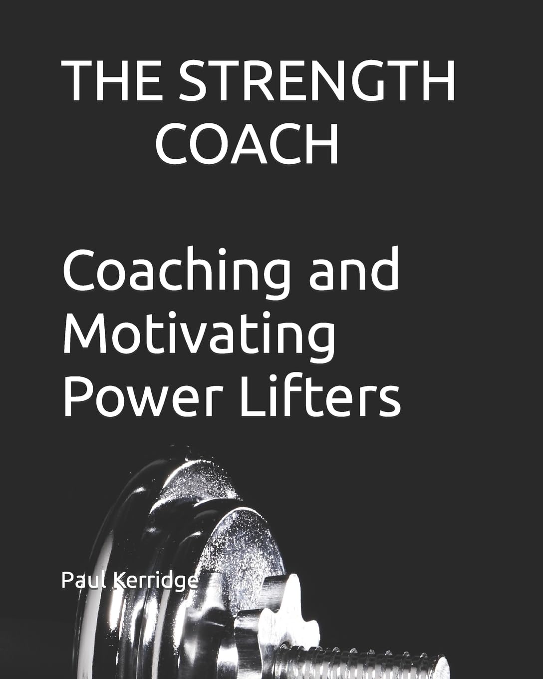 The Strength Coach  Coaching And Motivating Power Lifters: Coaching And Motivating Power Lifters,Used