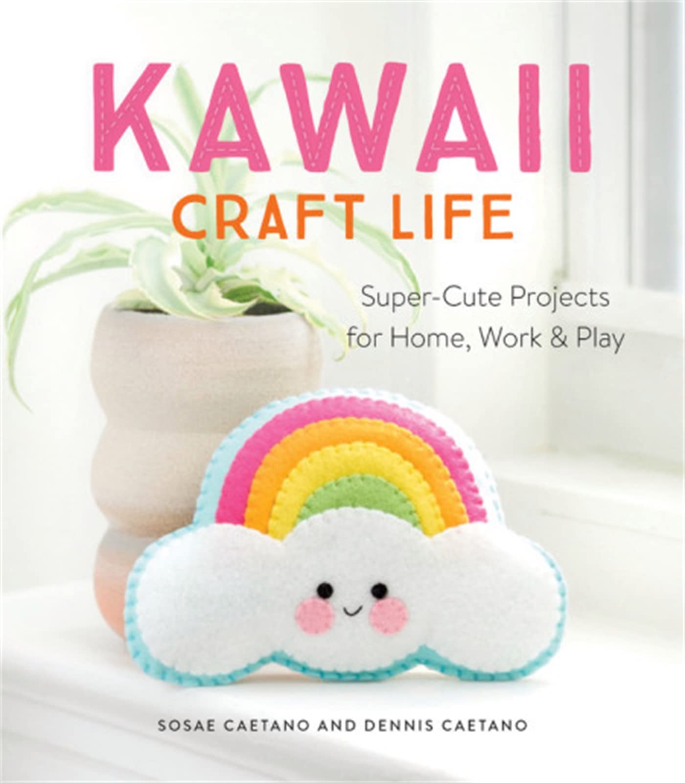 Kawaii Craft Life: Supercute Projects For Home, Work, And Play