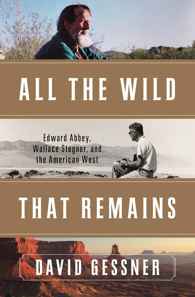 All The Wild That Remains: Edward Abbey, Wallace Stegner, And The American West,New