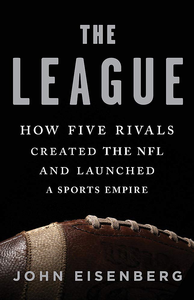 The League: How Five Rivals Created The Nfl And Launched A Sports Empire,New