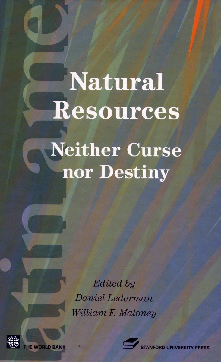 Natural Resources: Neither Curse Nor Destiny (Latin American Development Forum),New