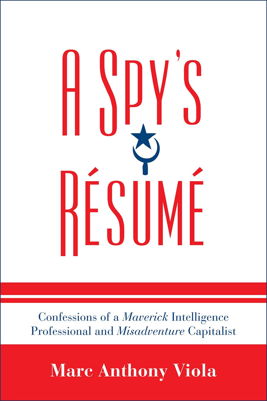A Spy'S Rsum: Confessions Of A Maverick Intelligence Professional And Misadventure Capitalist (Scarecrow Professional Intell,Used