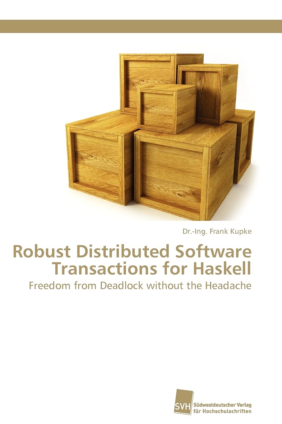 Robust Distributed Software Transactions for Haskell: Freedom from Deadlock without the Headache (German Edition),Used