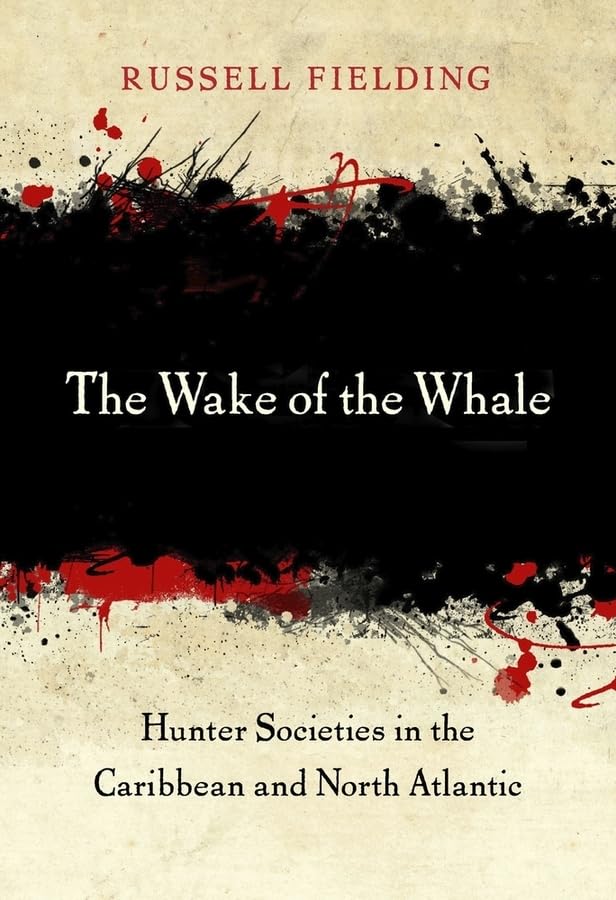 The Wake of the Whale: Hunter Societies in the Caribbean and North Atlantic,Used
