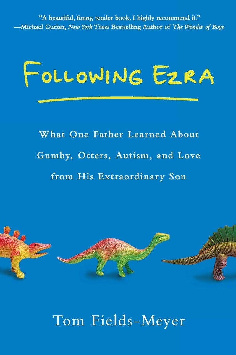 Following Ezra: What One Father Learned About Gumby, Otters, Autism, And Love From His Extraordi Nary Son,Used