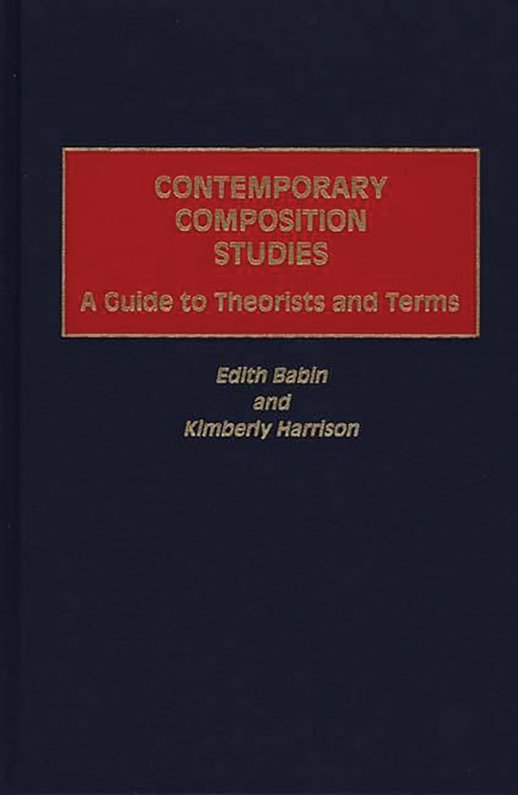 Contemporary Composition Studies: A Guide to Theorists and Terms,New