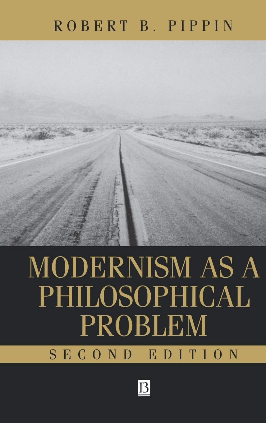 Modernism as a Philosophical Problem: On the Dissatisfactions of European High Culture,Used