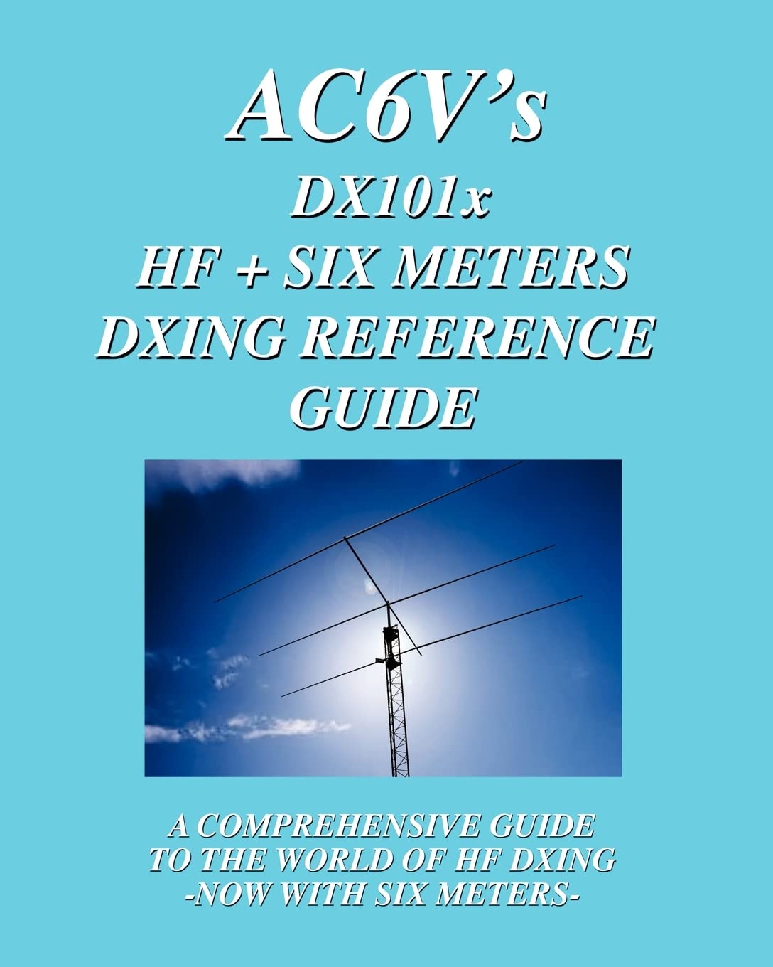 DX 101X: HF + Six Meters DXing Reference Guide: A Comprehensive Guide To The World Of Hf Dxing. Now With Six Meters!,Used