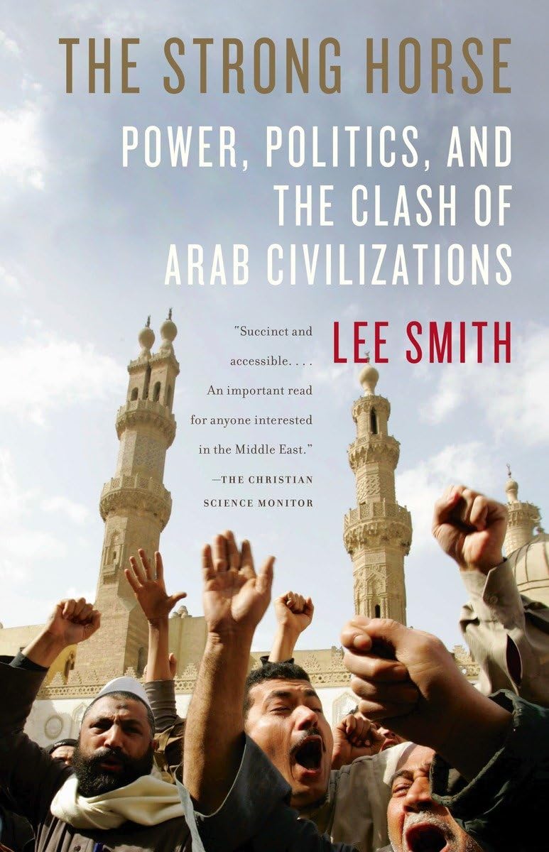 The Strong Horse: Power, Politics, And The Clash Of Arab Civilizations,New