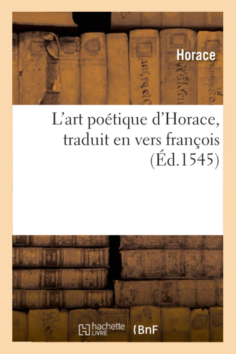 L'Art Potique d'Horace, Traduit En Vers Franois, (d.1545) (Litterature) (French Edition),Used