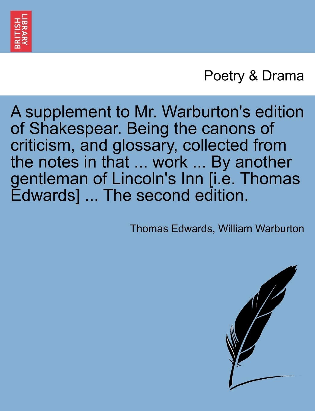 A Supplement to Mr. Warburton's Edition of Shakespear. Being the Canons of Criticism, and Glossary, Collected from the Notes in ,Used
