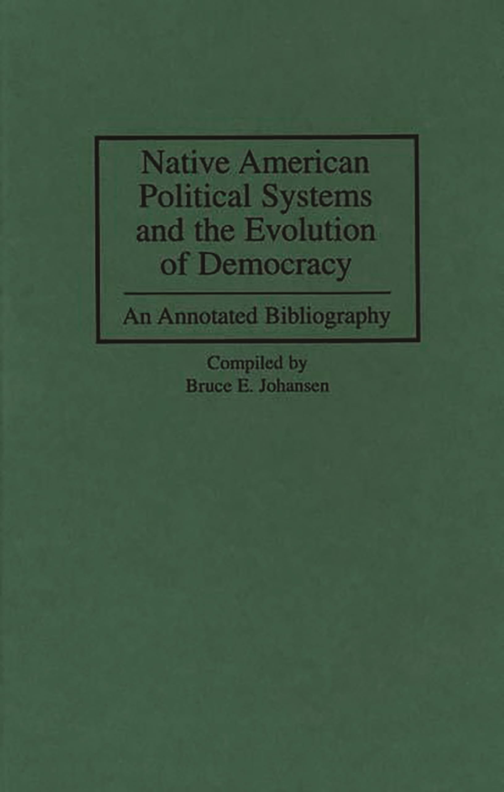 Native American Political Systems And The Evolution Of Democracy: An Annotated Bibliography (Bibliographies And Indexes In Ameri