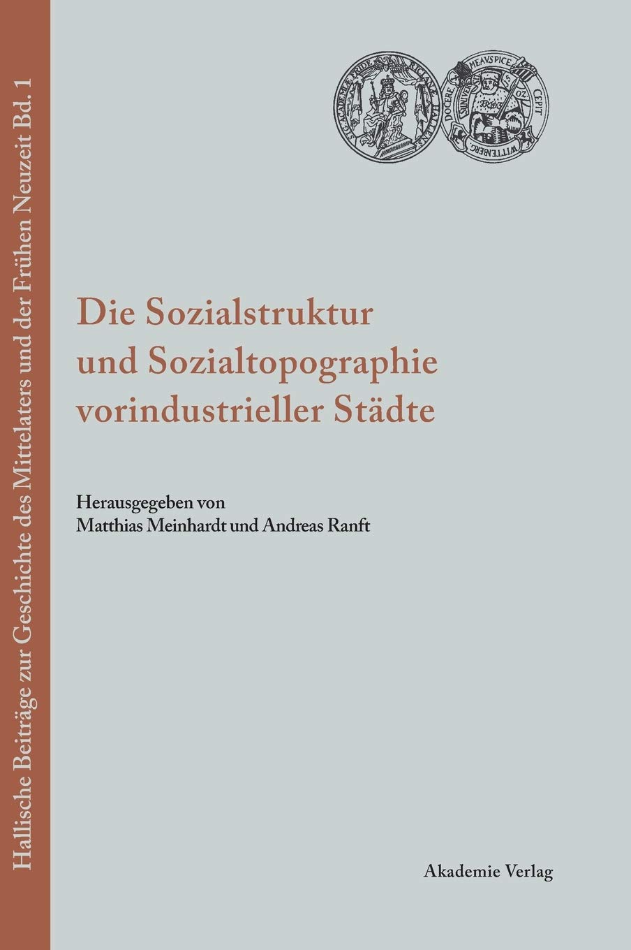 Die Sozialstruktur Und Sozialtopographie Vorindustrieller Stdte (Hallische Beitrge Zur Geschichte Des Mittelalters Und Der Frhen,Used