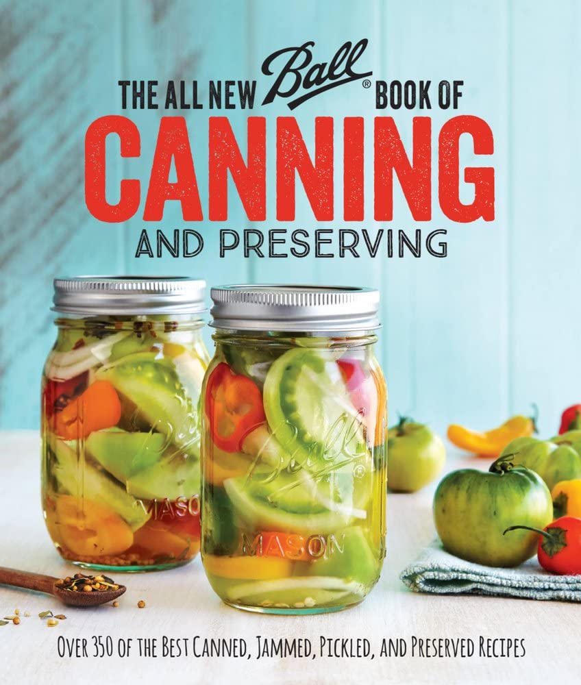 The All New Ball Book Of Canning And Preserving: Over 350 of the Best Canned, Jammed, Pickled, and Preserved Recipes,Used