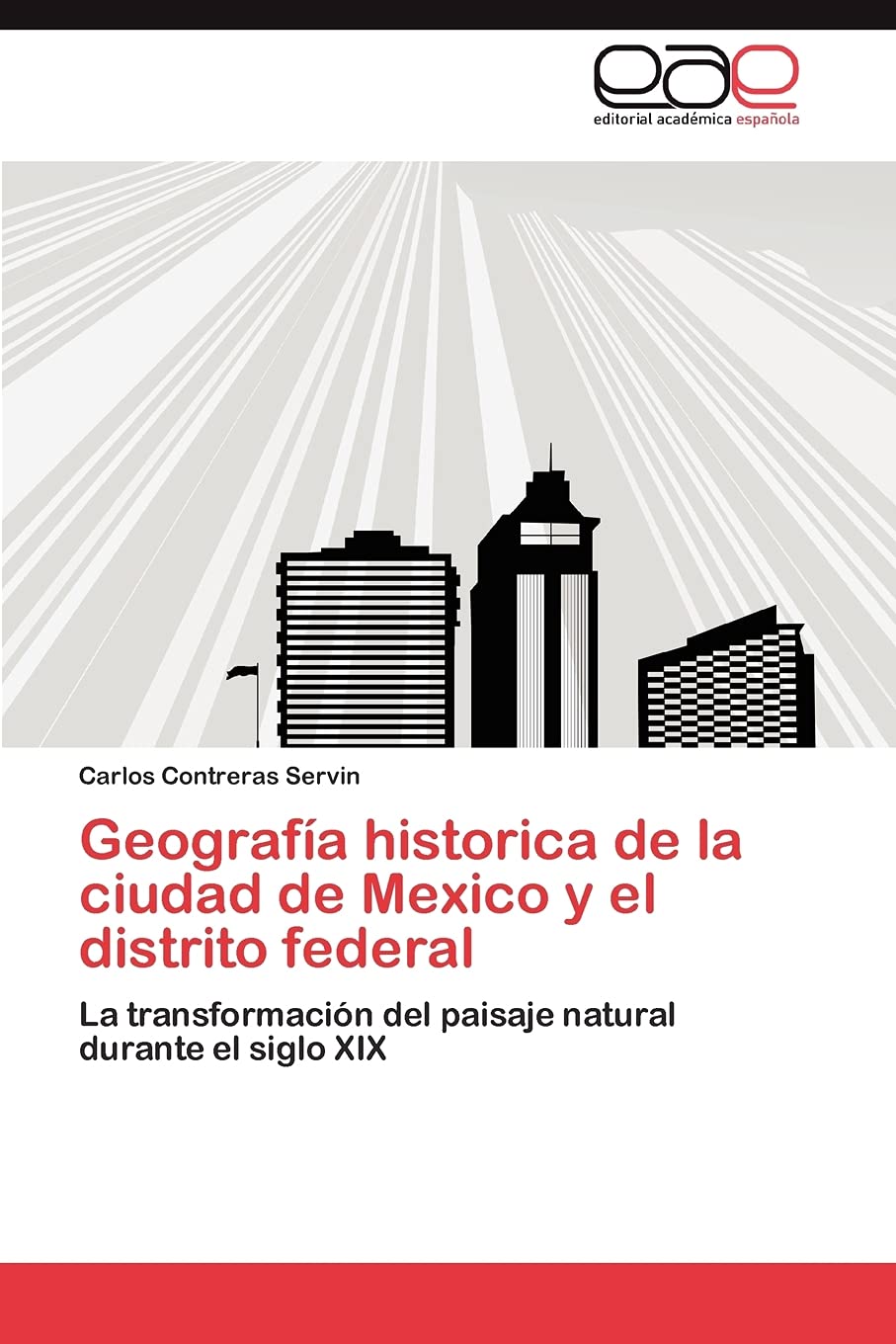 Geografa historica de la ciudad de Mexico y el distrito federal: La transformacin del paisaje natural durante el siglo XIX (,Used