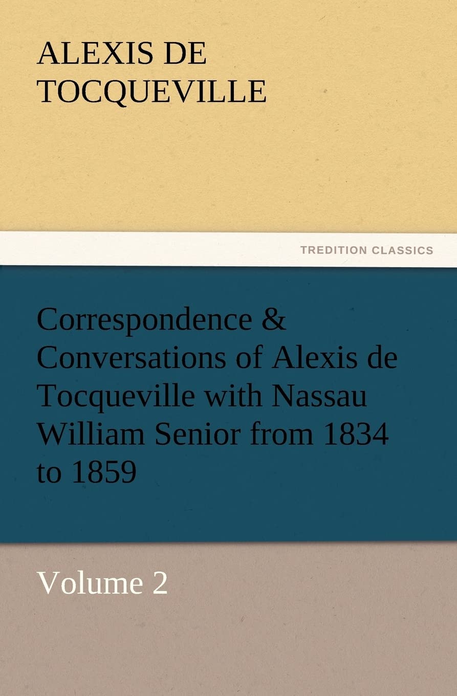 Correspondence & Conversations of Alexis de Tocqueville with Nassau William Senior from 1834 to 1859,Used