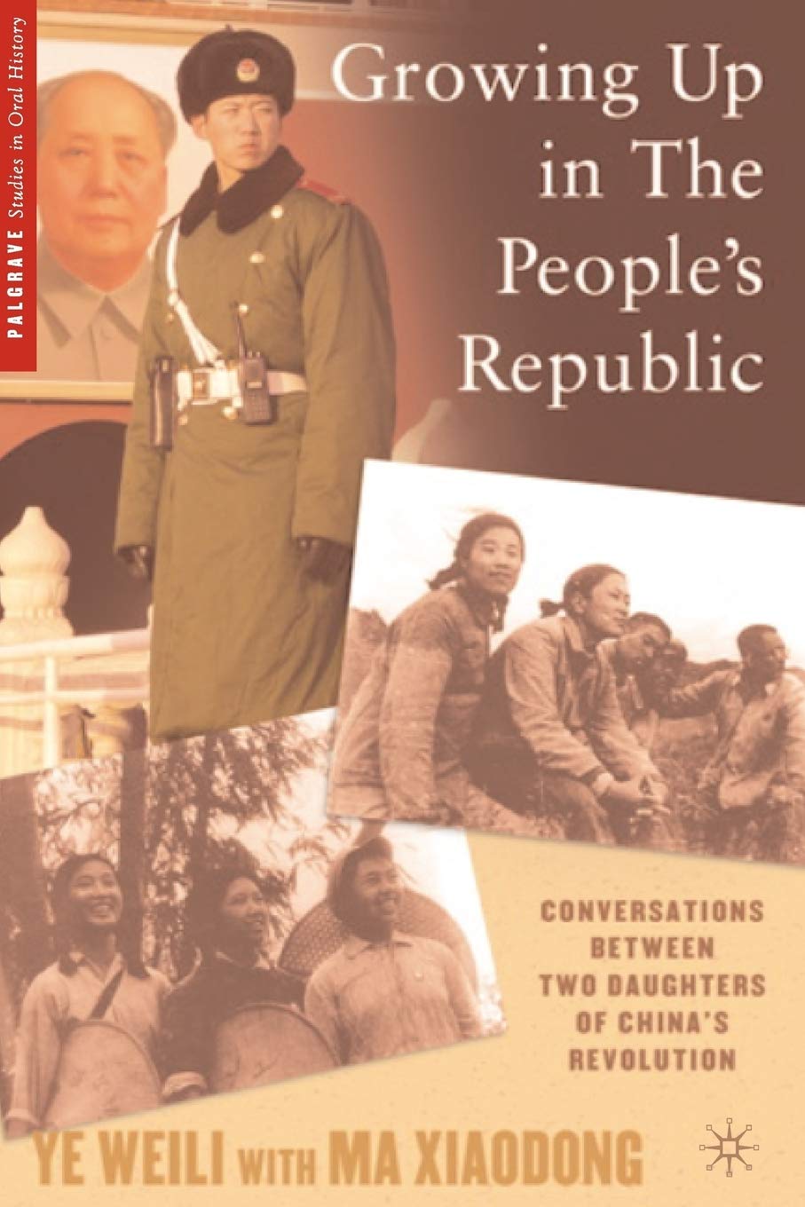 Growing Up in the Peoples Republic: Conversations between Two Daughters of Chinas Revolution (Palgrave Studies in Oral History),Used