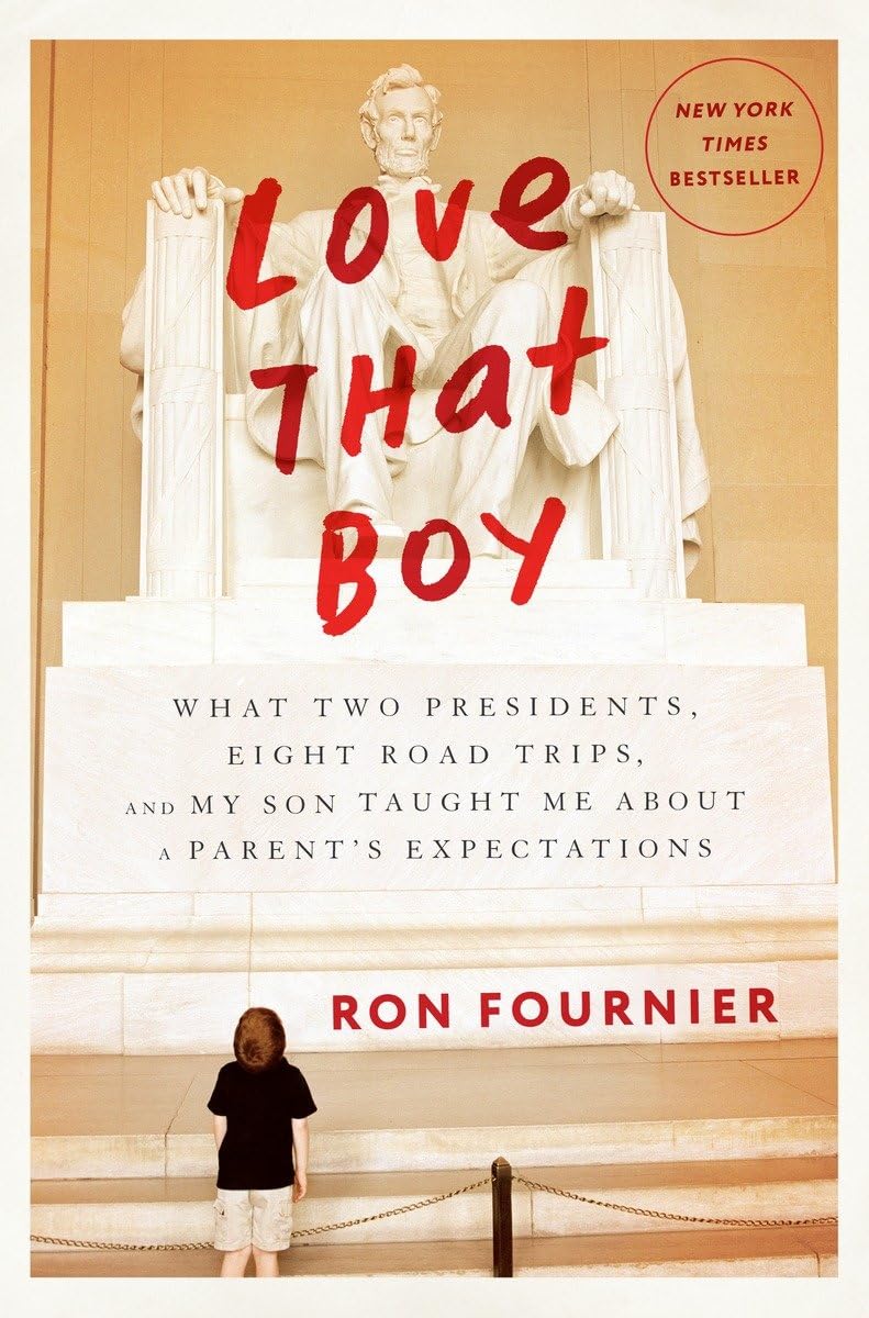 Love That Boy: What Two Presidents, Eight Road Trips, and My Son Taught Me About a Parent's Expectations,Used
