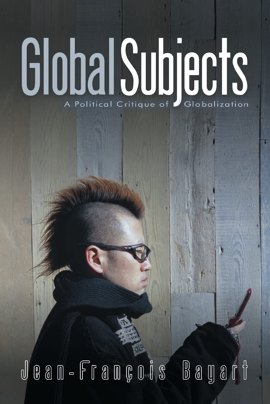 Global Subjects: A Political Critique Of Globalization,New