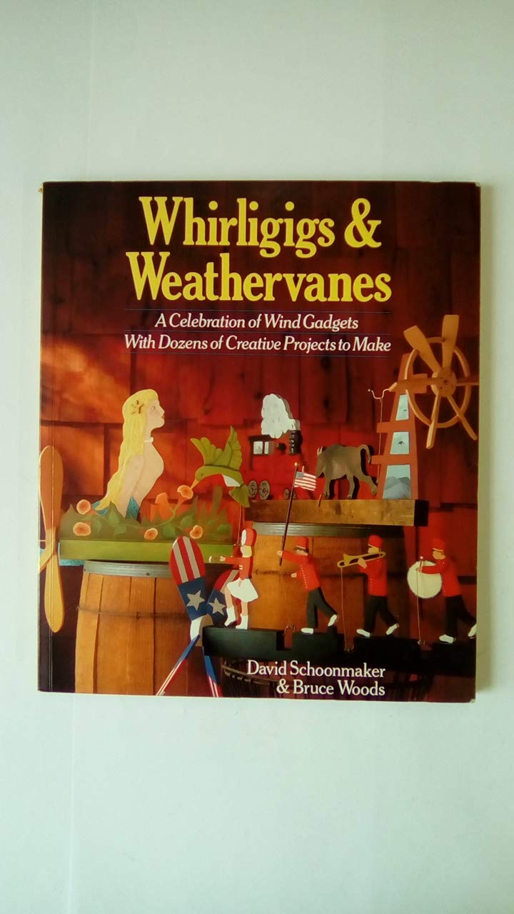 Whirligigs & Weathervanes: A Celebration of Wind Gadgets With Dozens of Creative Projects to Make,Used