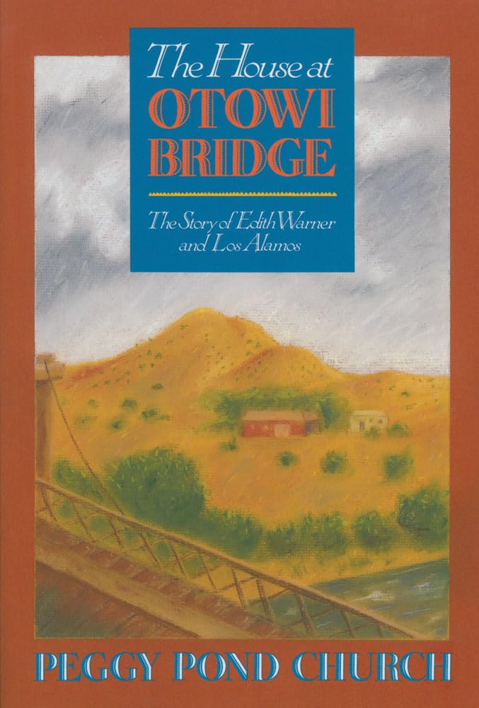 The House At Otowi Bridge: The Story Of Edith Warner And Los Alamos (Zia Books)