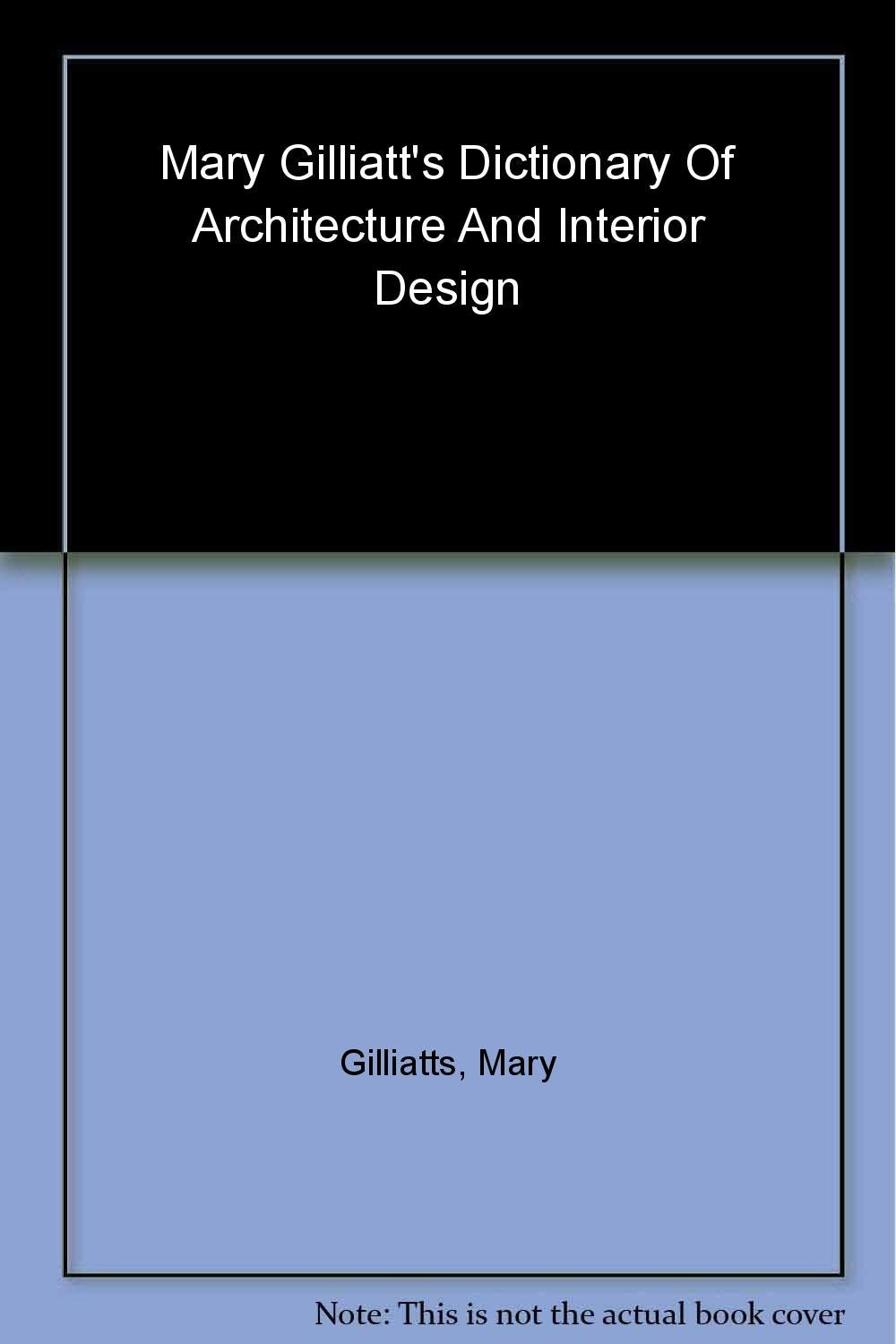 Mary Gilliatts Dictionary of Architecture and Interior Design,Used
