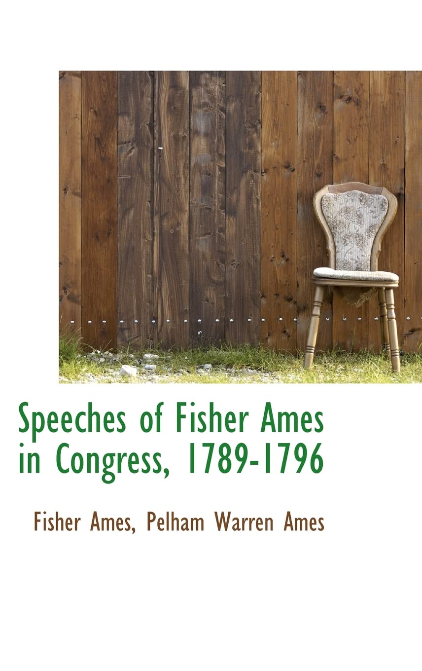 Speeches of Fisher Ames in Congress, 17891796,Used