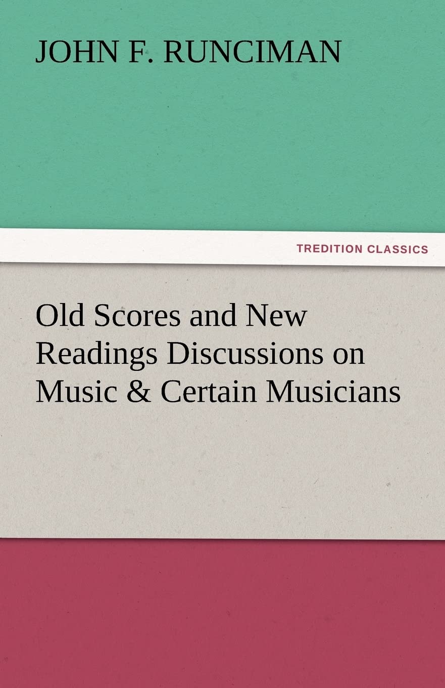 Old Scores and New Readings Discussions on Music & Certain Musicians,Used