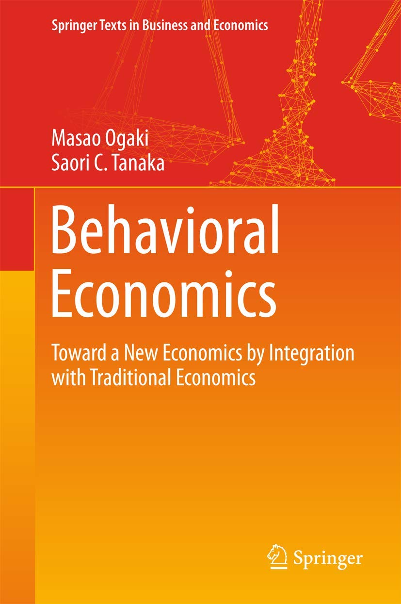 Behavioral Economics: Toward a New Economics by Integration with Traditional Economics (Springer Texts in Business and Economics,Used